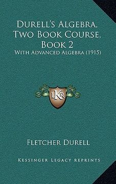 portada durell's algebra, two book course, book 2: with advanced algebra (1915) (en Inglés)
