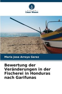 portada Bewertung der Veränderungen in der Fischerei in Honduras nach Garifunas (en Alemán)