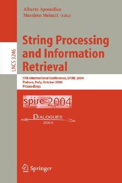 portada string processing and information retrieval: 11th international conference, spire 2004, padova, italy, october 5-8, 2004. proceedings (en Inglés)