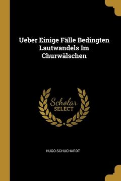 portada Ueber Einige Fälle Bedingten Lautwandels Im Churwälschen (en Inglés)