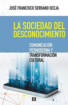 portada La Sociedad del Desconocimiento. Comunicacion Posmoderna y (in Spanish)