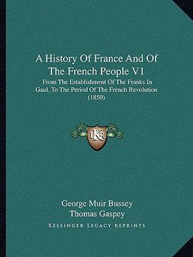 portada a history of france and of the french people v1: from the establishment of the franks in gaul, to the period of the french revolution (1850) (in English)