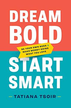 portada Dream Bold, Start Smart: Be Your own Boss and Make Money Doing What you Love (en Inglés)
