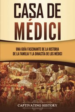 portada Casa de Médici: Una Guía Fascinante de la Historia de la Familia y la Dinastía de los Médici (in Spanish)