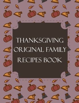 portada Thanksgiving Original Family Recipes Book: Happy Thanksgiving Holiday Themed Custom Structured Recipe Cookbook For Families to Write Your Grandma Reci (en Inglés)