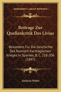 portada Beitrage Zur Quellenkritik Des Livius: Besonders Fur Die Geschichte Des Romisch-Karthagischen Krieges In Spanien, B. C. 218-206 (1897) (in German)