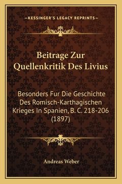 portada Beitrage Zur Quellenkritik Des Livius: Besonders Fur Die Geschichte Des Romisch-Karthagischen Krieges In Spanien, B. C. 218-206 (1897) (en Alemán)