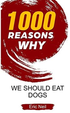 portada 1000 Reasons why we Should eat Dogs (in English)
