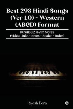 Best 293 Hindi Songs (Ver 1.0) - Western (ABCD) Format: RUSHISBIZ PIANO NOTES - (Video Links+Notes+Scales+Index) (en Inglés)