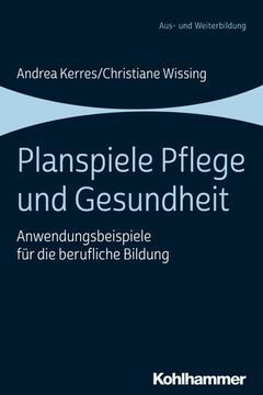 portada Planspiele Pflege Und Gesundheit: Anwendungsbeispiele Fur Die Berufliche Bildung (en Alemán)