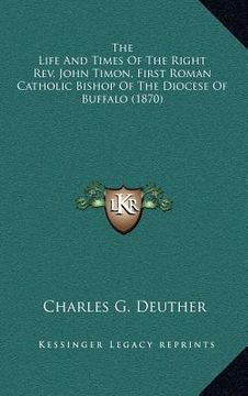 portada the life and times of the right rev. john timon, first roman catholic bishop of the diocese of buffalo (1870)