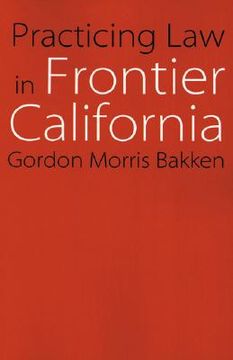 portada practicing law in frontier california (en Inglés)