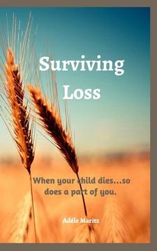 portada Surviving Loss: When your child dies ... so does a part of you (en Inglés)