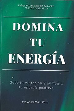 portada Domina tu Energia. Sube tu Vibracion y Aumenta tu Energia Positiv a (in Spanish)