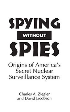 portada Spying Without Spies: Origins of America's Secret Nuclear Surveillance System (16) (en Inglés)