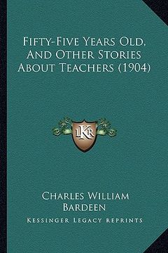 portada fifty-five years old, and other stories about teachers (1904) (in English)