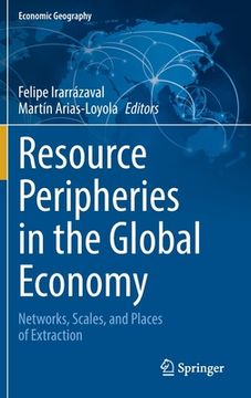 portada Resource Peripheries in the Global Economy: Networks, Scales, and Places of Extraction (en Inglés)