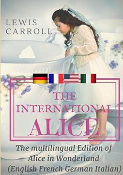 portada The International Alice: The Multilingual Edition of Alice in Wonderland (English - French - German - Italian) (en Inglés)