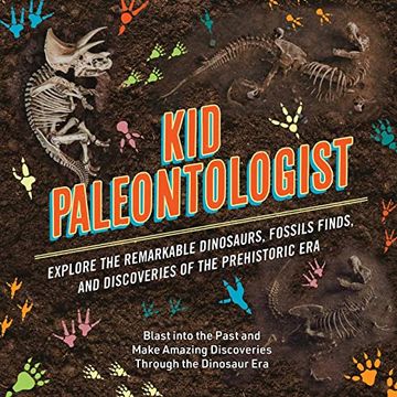 portada Kid Paleontologist: Explore the Remarkable Dinosaurs, Fossils Finds, and Discoveries of the Prehistoric era (en Inglés)