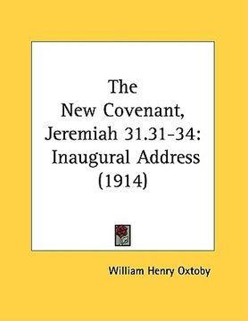 portada the new covenant, jeremiah 31.31-34: inaugural address (1914) (en Inglés)