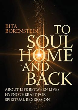 portada To Soul Home and Back: About Life Between Lives Hypnotherapy for Spiritual Regression (en Inglés)