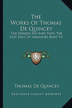 portada the works of thomas de quincey: the spanish military nun; the last days of immanuel kant v3