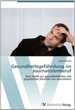 portada Gesundheitsgefährdung im Journalistenberuf: Eine Studie zur gesundheitlichen und  psychischen Situation von Journalisten