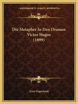 portada Die Metapher In Den Dramen Victor Hugos (1899) (en Alemán)
