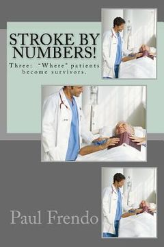 portada Stroke by Numbers!: Three: "Where" patients become survivors. (en Inglés)