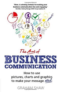 portada The Art of Business Communication: How to use pictures, charts and graphics to make your message stick