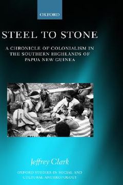 portada steel to stone: a chronicle of colonialism in the southern highlands of papua new guinea (in English)