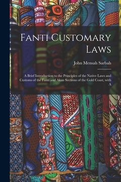 portada Fanti Customary Laws: a Brief Introduction to the Principles of the Native Laws and Customs of the Fanti and Akan Sections of the Gold Coast (in English)