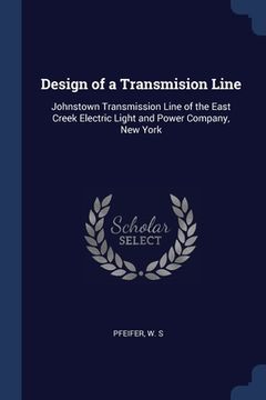 portada Design of a Transmision Line: Johnstown Transmission Line of the East Creek Electric Light and Power Company, New York (en Inglés)