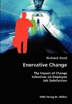 portada enervative change- the impact of change initiatives on employee job satisfaction (en Inglés)