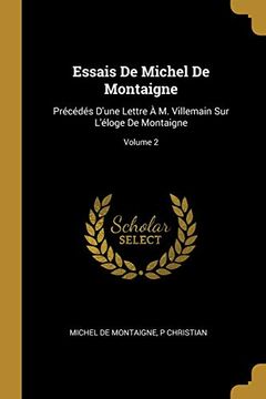 portada Essais de Michel de Montaigne: Précédés D'Une Lettre à m. Villemain sur L'Éloge de Montaigne; Volume 2 (in French)