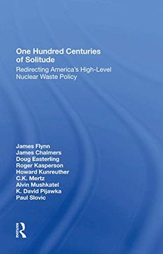 portada One Hundred Centuries of Solitude: Redirecting America's Highlevel Nuclear Waste Policies (en Inglés)