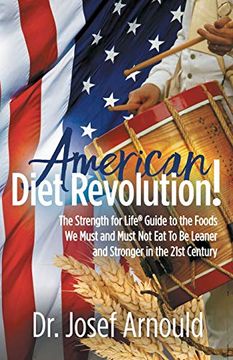 portada American Diet Revolution! The Strength for Life® Guide to the Foods we Must and Must not eat to be Leaner and Stronger in the 21St Century (en Inglés)