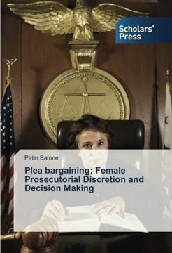 portada Plea bargaining: Female Prosecutorial Discretion and Decision Making