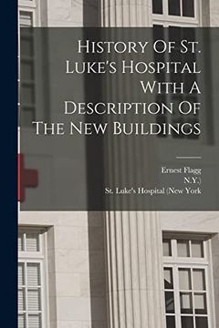 portada History of st. Luke's Hospital With a Description of the new Buildings (en Inglés)