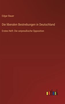 portada Die liberalen Bestrebungen in Deutschland: Erstes Heft: Die ostpreußische Opposition (en Alemán)