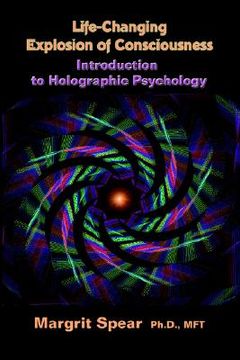 portada life-changing explosion of consciousness: introduction to holographic psychology (en Inglés)