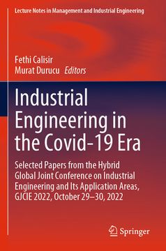 portada Industrial Engineering in the Covid-19 Era: Selected Papers from the Hybrid Global Joint Conference on Industrial Engineering and Its Application Area (en Inglés)