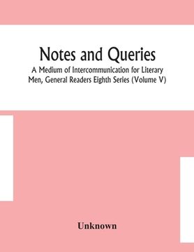 portada Notes and queries; A Medium of Intercommunication for Literary Men, General Readers Eighth Series (Volume V) (en Inglés)