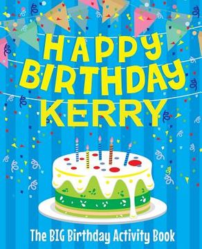 portada Happy Birthday Kerry - The Big Birthday Activity Book: Personalized Children's Activity Book (en Inglés)