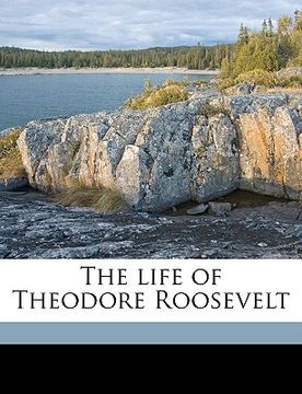 portada the life of theodore roosevelt (in English)