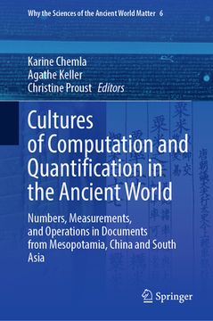 portada Cultures of Computation and Quantification in the Ancient World: Numbers, Measurements, and Operations in Documents from Mesopotamia, China and South (in English)