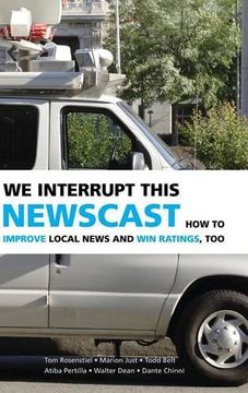 portada We Interrupt This Newscast Hardback: How to Improve Local News and win Ratings, too (en Inglés)