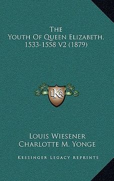 portada the youth of queen elizabeth, 1533-1558 v2 (1879) (in English)