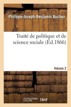 portada Traité de Politique Et de Science Sociale Volume 2: Précédé d'Une Notice Sur La Vie Et Les Travaux de Buchez. (en Francés)