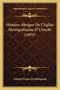 portada Histoire Abregee De L'Eglise Metropolitaine D'Utrecht (1852) (en Francés)